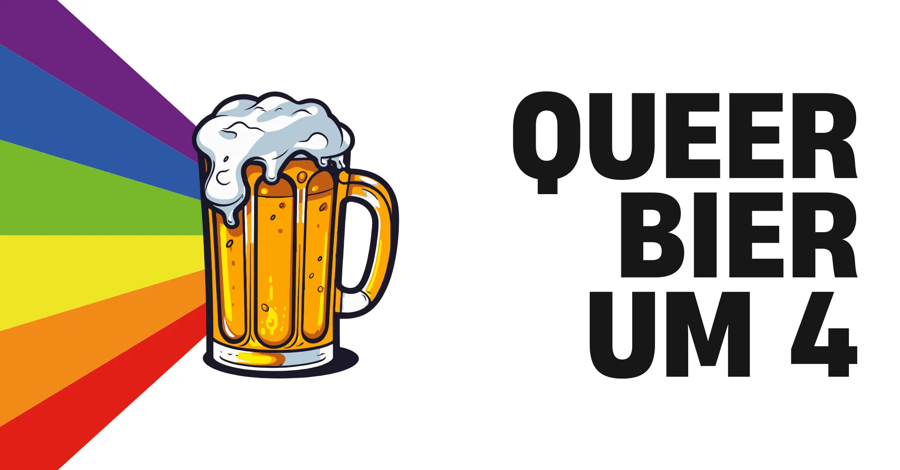 Weißer Hintergrund. Rechts der Text "Queer Bier um 4", links eine Regenbogen Flagge und ein Bierkrug.