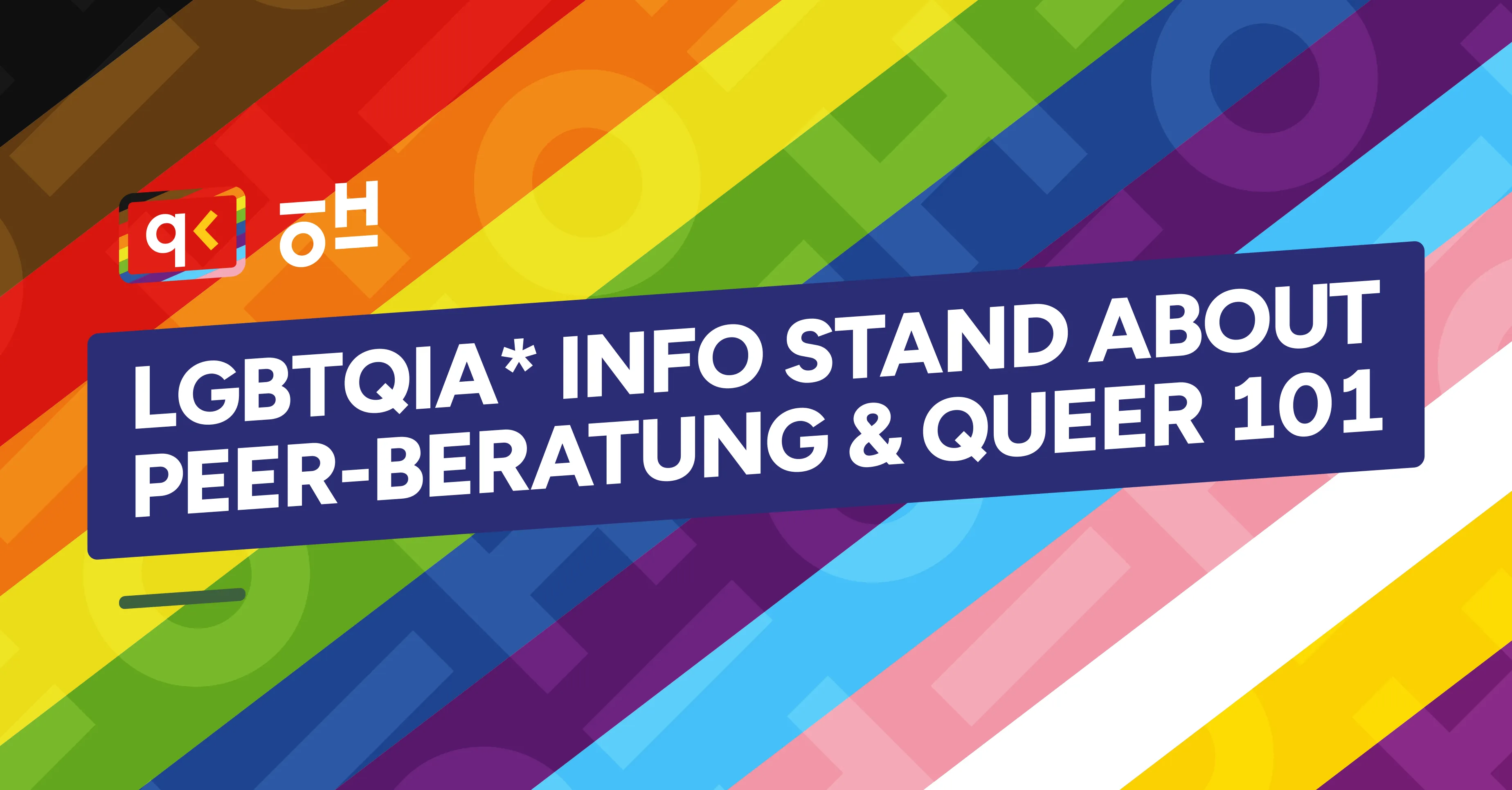 Regenbogen Hintergrund, darüber eine dunkel Blaue Box mit dem Text "LGBTQIA* Info Stand: Peer-Beratung & Queer 101"